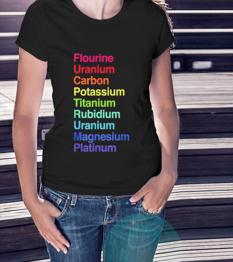 Flourine Uranium Carbon Potassium Titanium Rubidium Uranium Magnesium Platinum T-Shirt