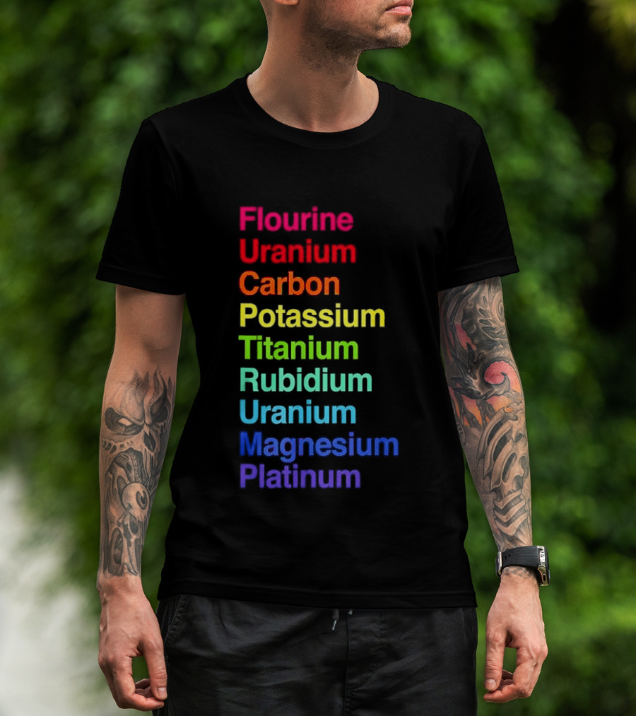 Flourine Uranium Carbon Potassium Titanium Rubidium Uranium Magnesium Platinum T-Shirt