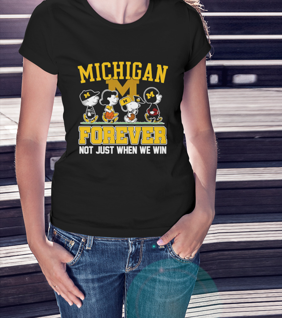 Michigan Peanuts Characters Wolverines Forever Not Just When We Win T-Shirt