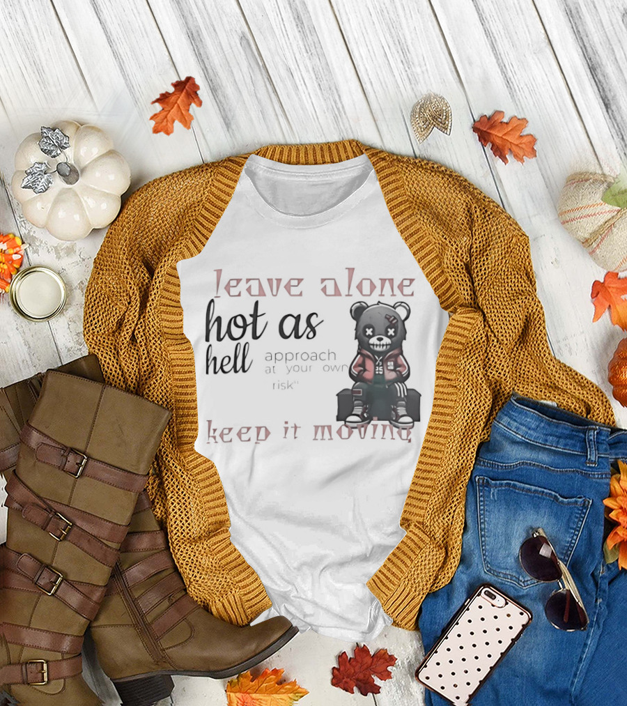 Leave Alone Hot As Hell Bear Keep It Moving Approach at Your Own Risk T-Shirt