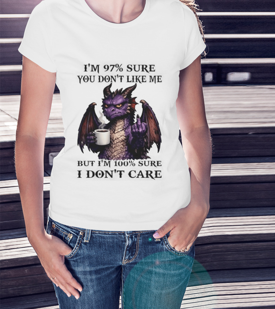 Dragon Coffee Holder 97% Sure You Don't Like Me 100% Sure Middle Finger T-Shirt