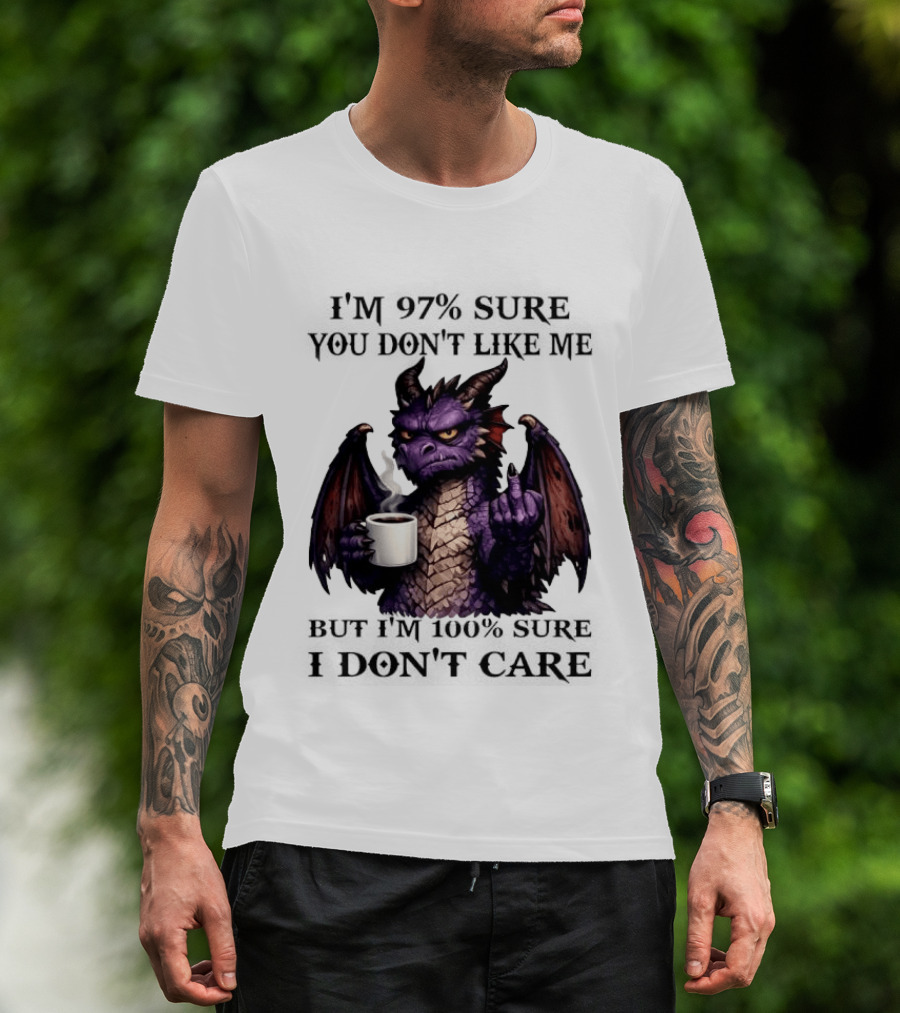 Dragon Coffee Holder 97% Sure You Don't Like Me 100% Sure Middle Finger T-Shirt