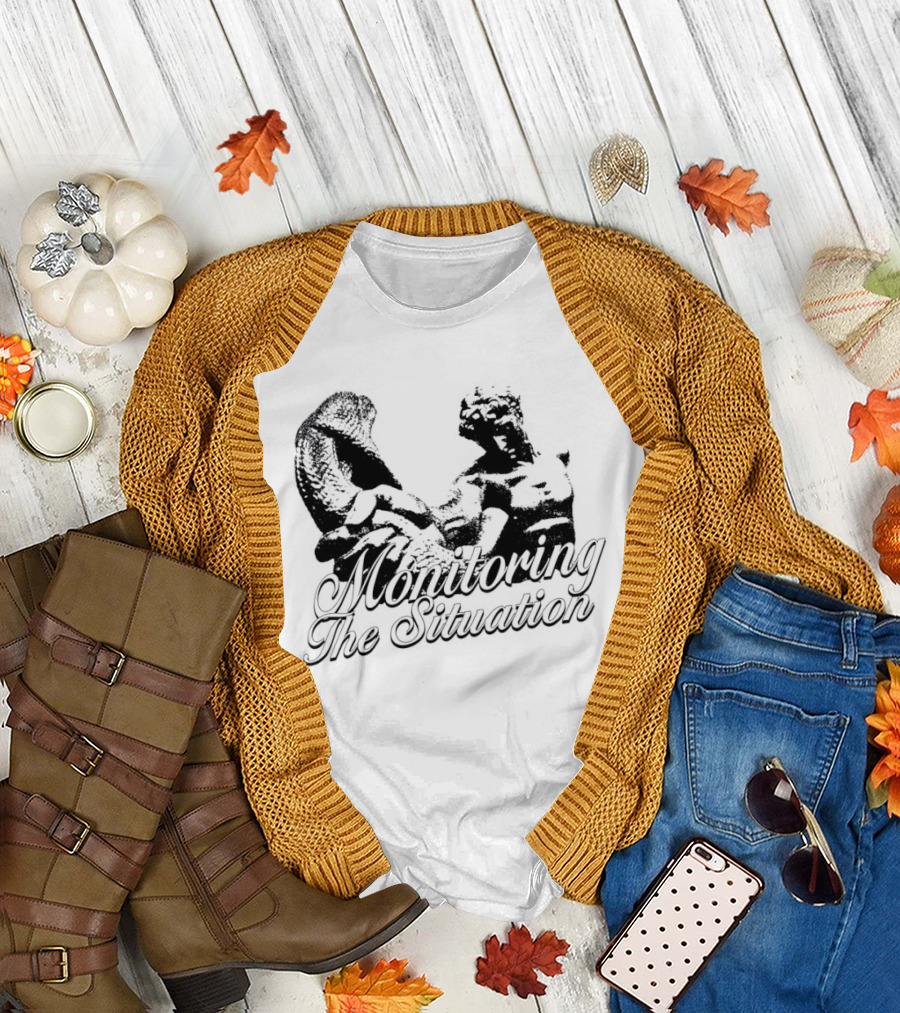 Monitoring The Situation T-Shirt