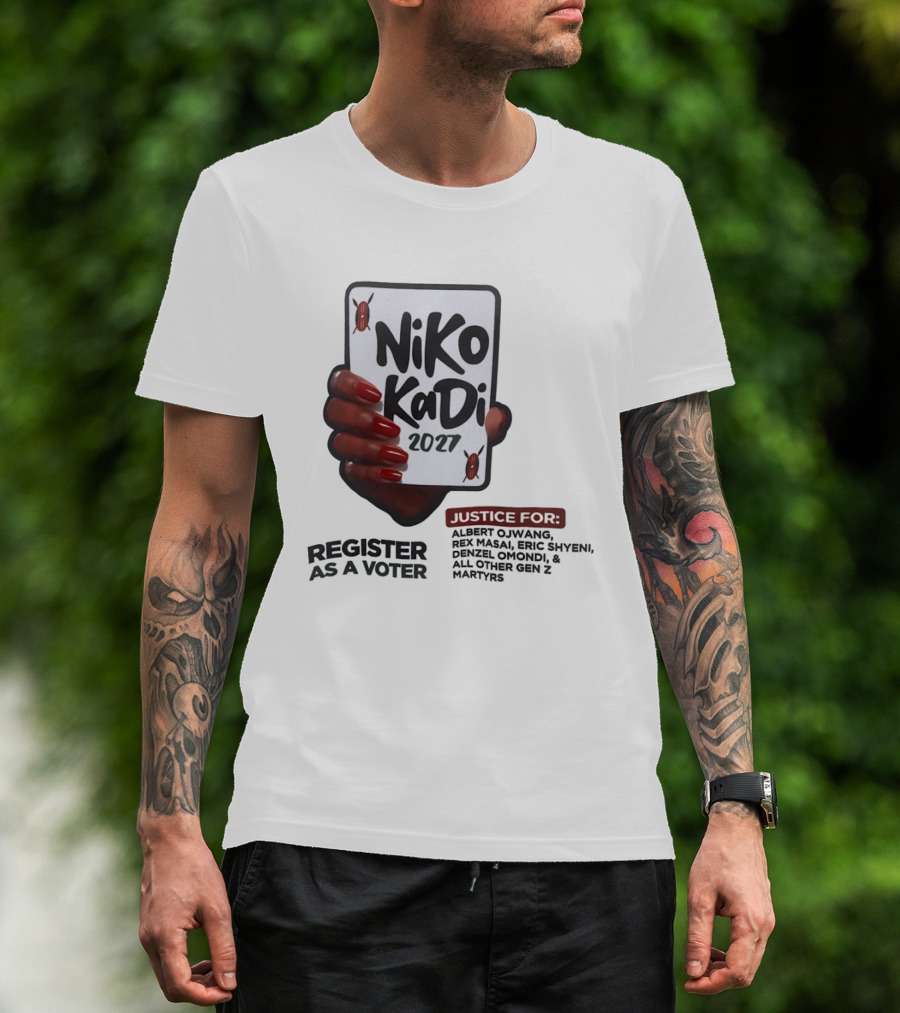 Niko Kadi 2027 Register As A Voter Justice For Gen Z Martyrs Albert Owino Rex A Eric Shyebei Drexel Omondi T-Shirt