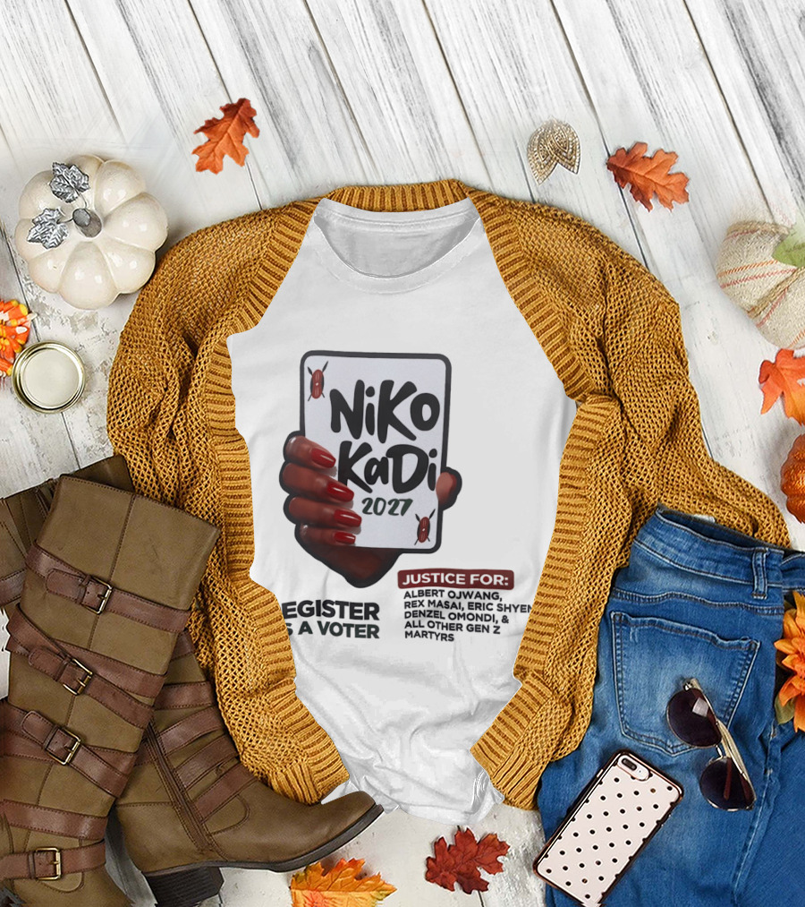 Niko Kadi 2027 Register As A Voter Justice for Gen Z Martyrs Albert Owino Rex a Eric Shyebei Drexel Omondi T-Shirt