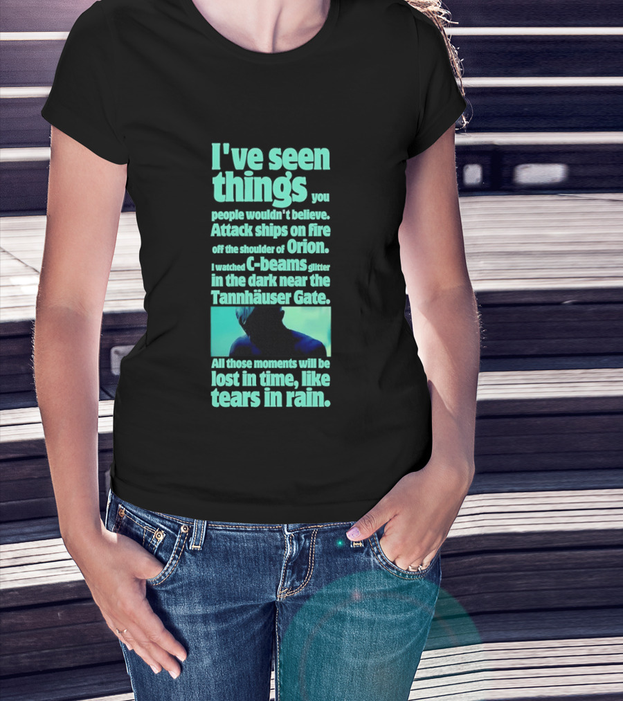 I've Seen Things Attack Ships On Fire Orion Tannhauser Gate Tears In Rain T-Shirt