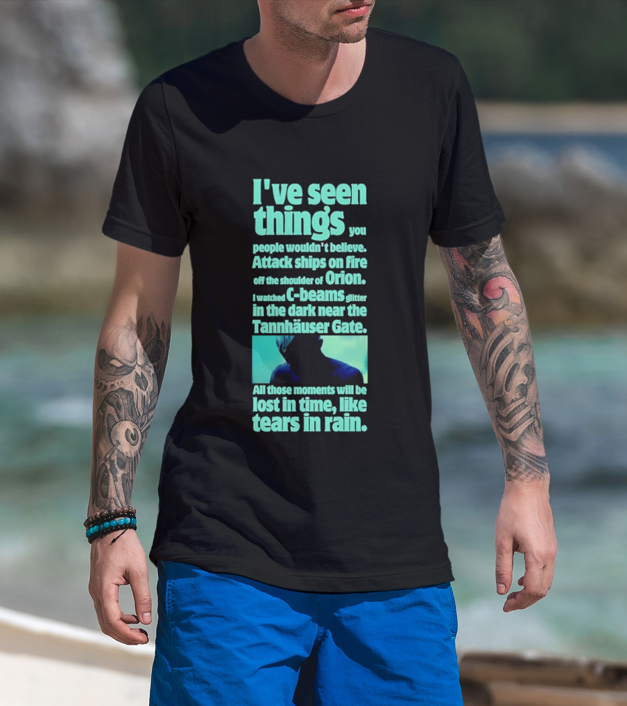 I've Seen Things Attack Ships On Fire Orion Tannhauser Gate Tears In Rain T-Shirt