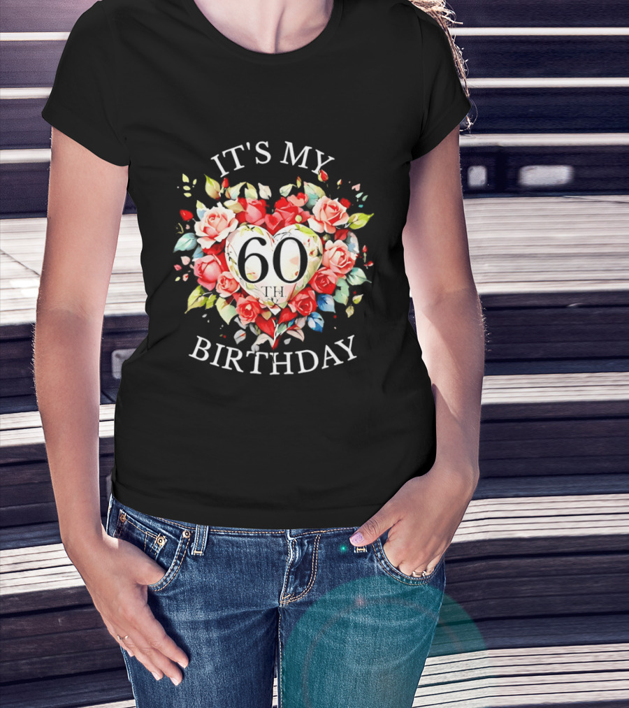 It's My 60th Birthday Rose Flower Heart Celebration T-Shirt