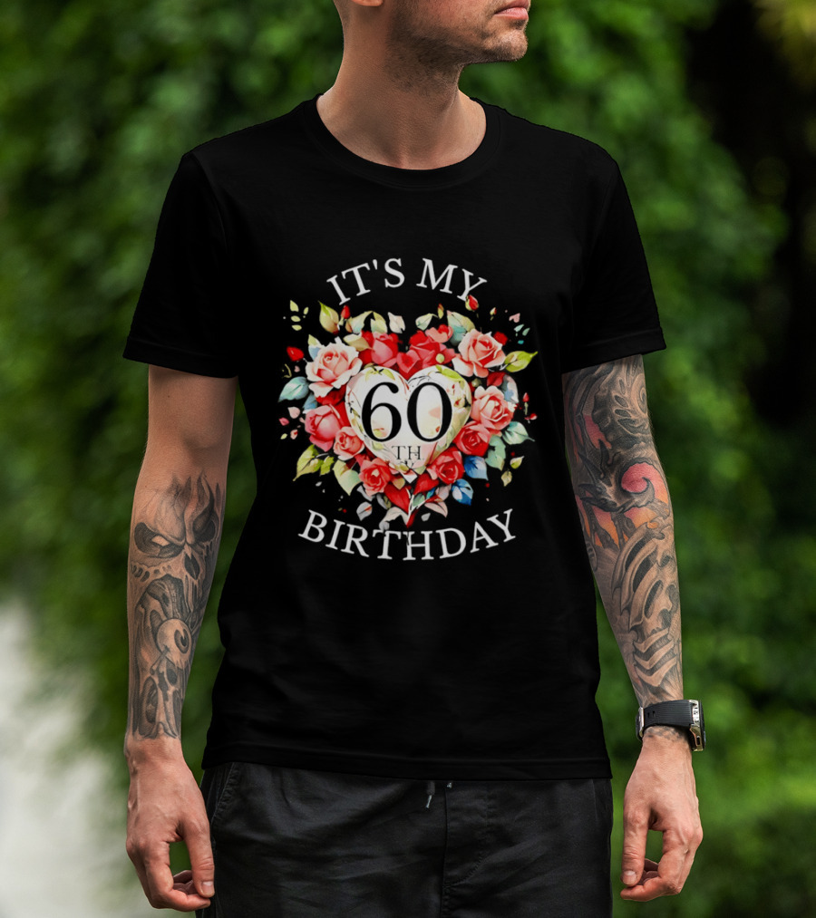 It's My 60th Birthday Rose Flower Heart Celebration T-Shirt