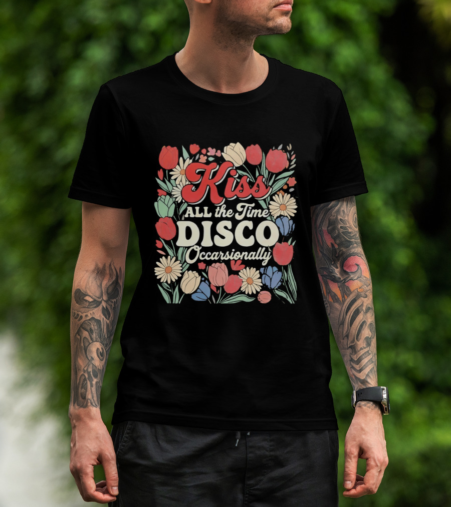 Kiss All The Time Disco Occasionally With Flowers T-Shirt