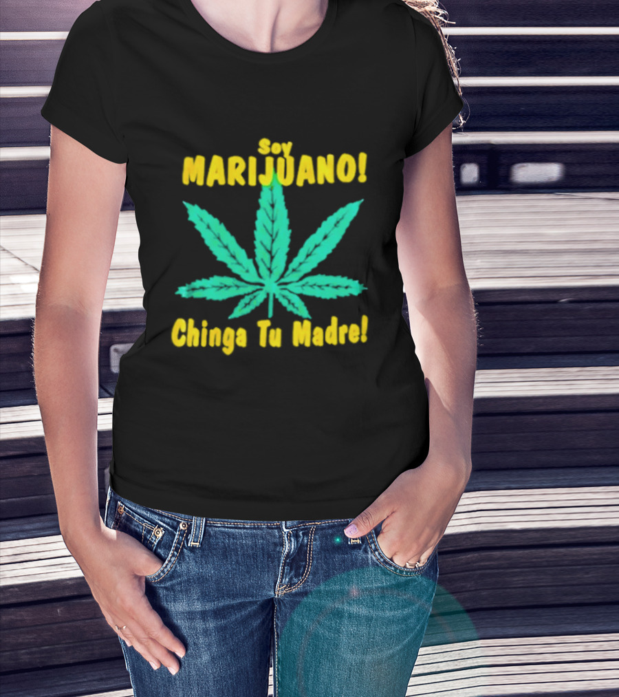 Soy Marijuano Cannabis Leaf Chinga Tu Madre T-Shirt