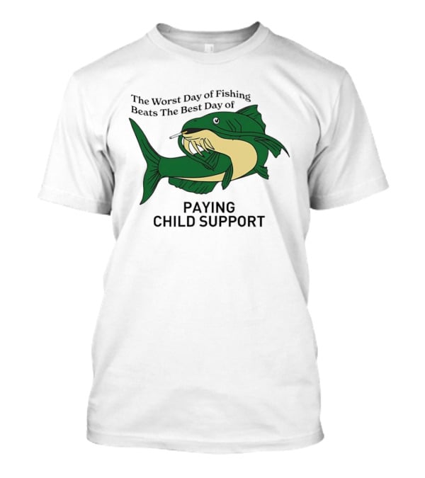 The Worst Day Of Fishing Beats The Best Day Of Paying Child Support Funny Fish Smoking T-Shirt