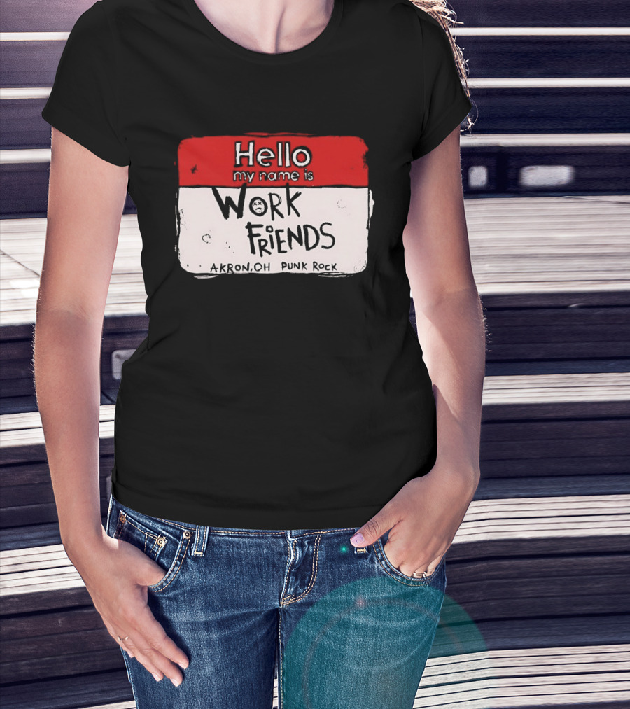 Hello My Name Is Work Friends Akron OH Punk Rock Sticker T-Shirt