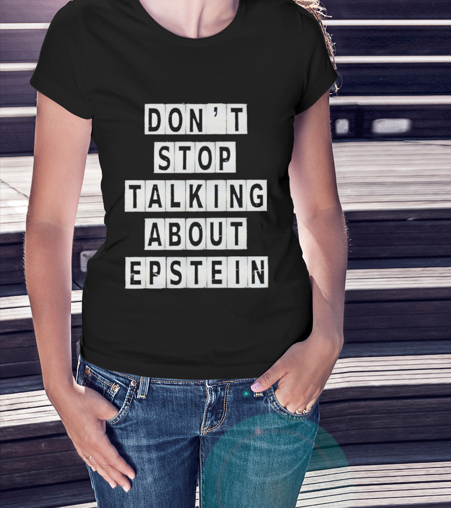 Don't Stop Talking About Epstein Awareness Message T-Shirt