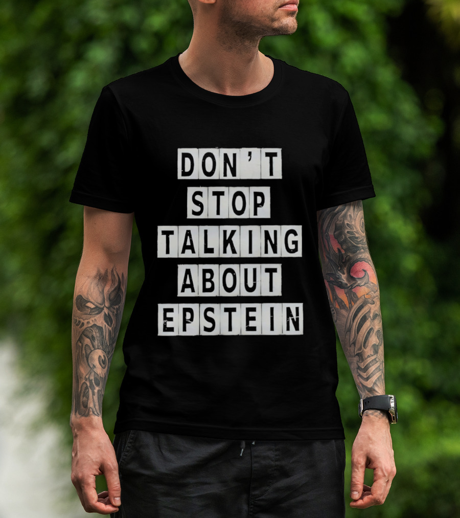 Don't Stop Talking About Epstein Awareness Message T-Shirt