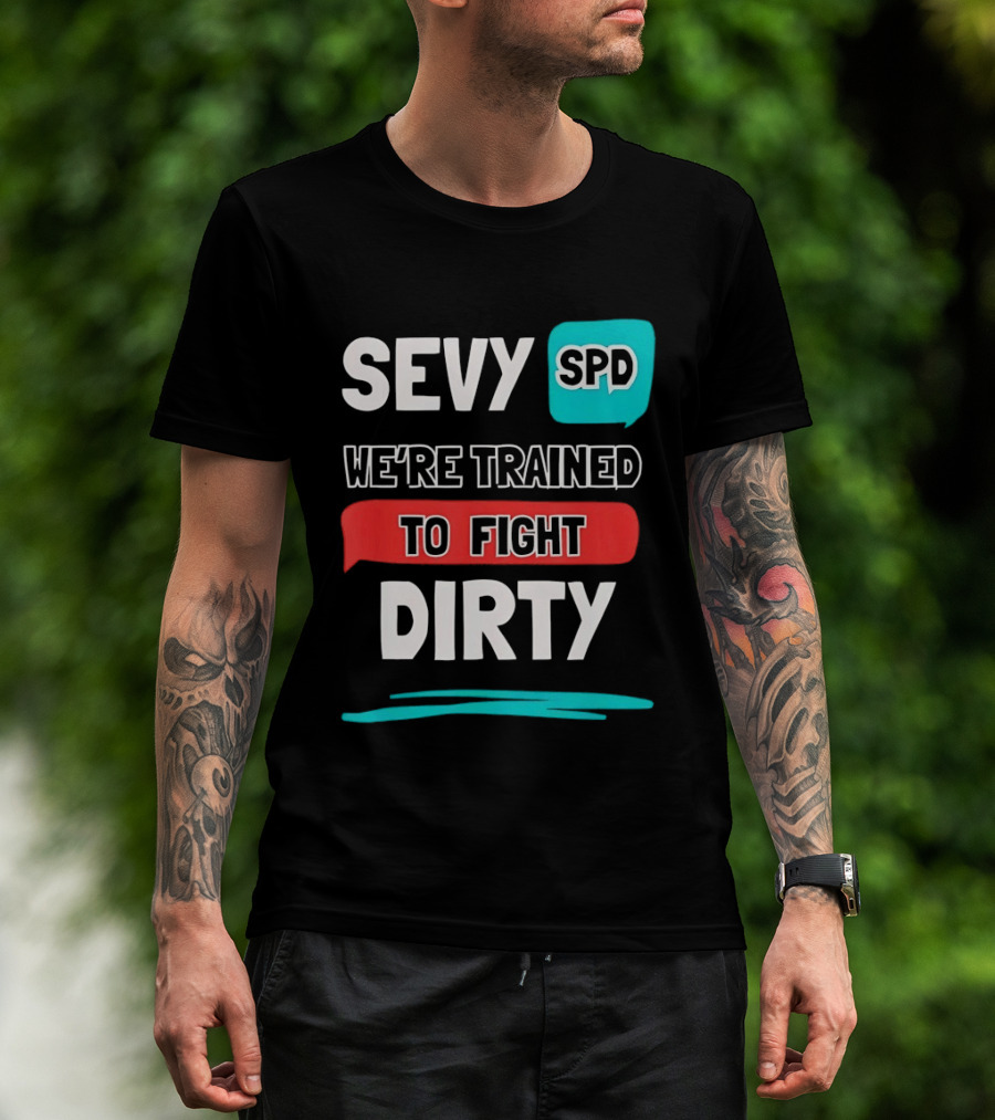 SEVY SPD We're Trained To Fight Dirty T-Shirt