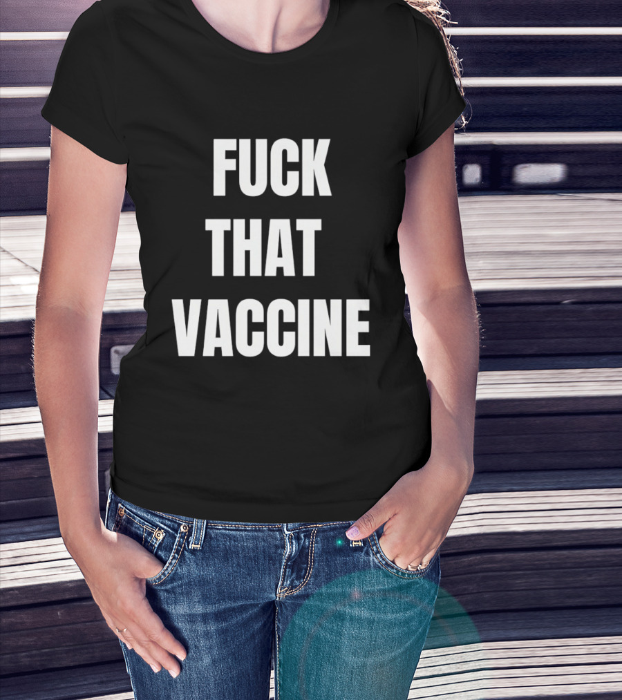 Fck That Vaccine Statement Anti Vaccination Expression T-Shirt