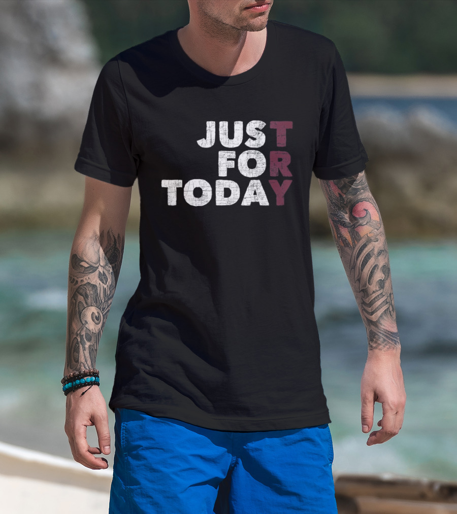 Try Just For Today T-Shirt