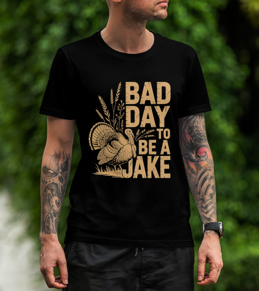 Bad Day To Be A Jake Turkey Hunter Humor T-Shirt