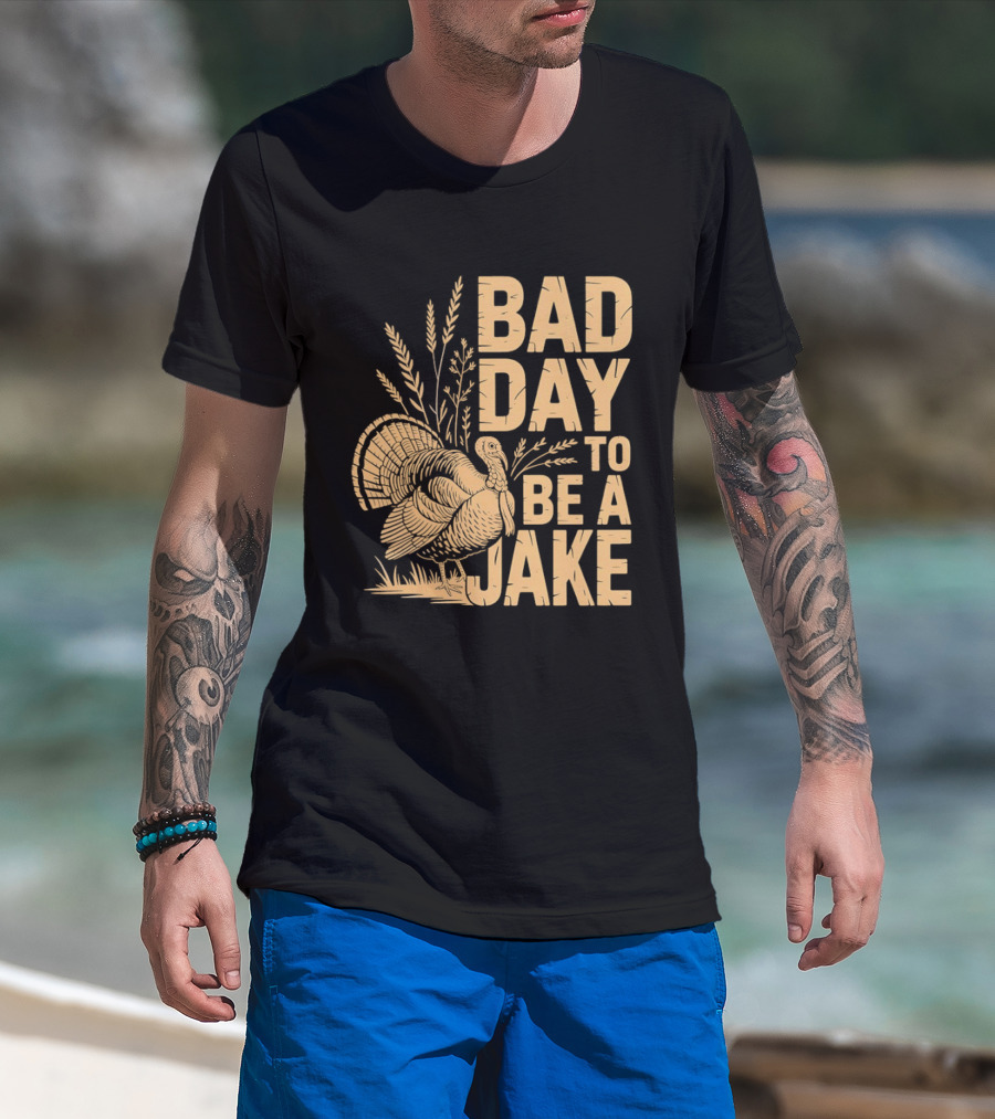 Bad Day To Be A Jake Turkey Hunter Humor T-Shirt