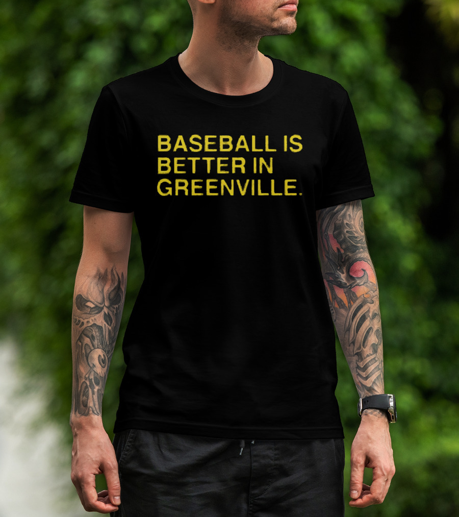 Baseball Is Better In Greenville T-Shirt
