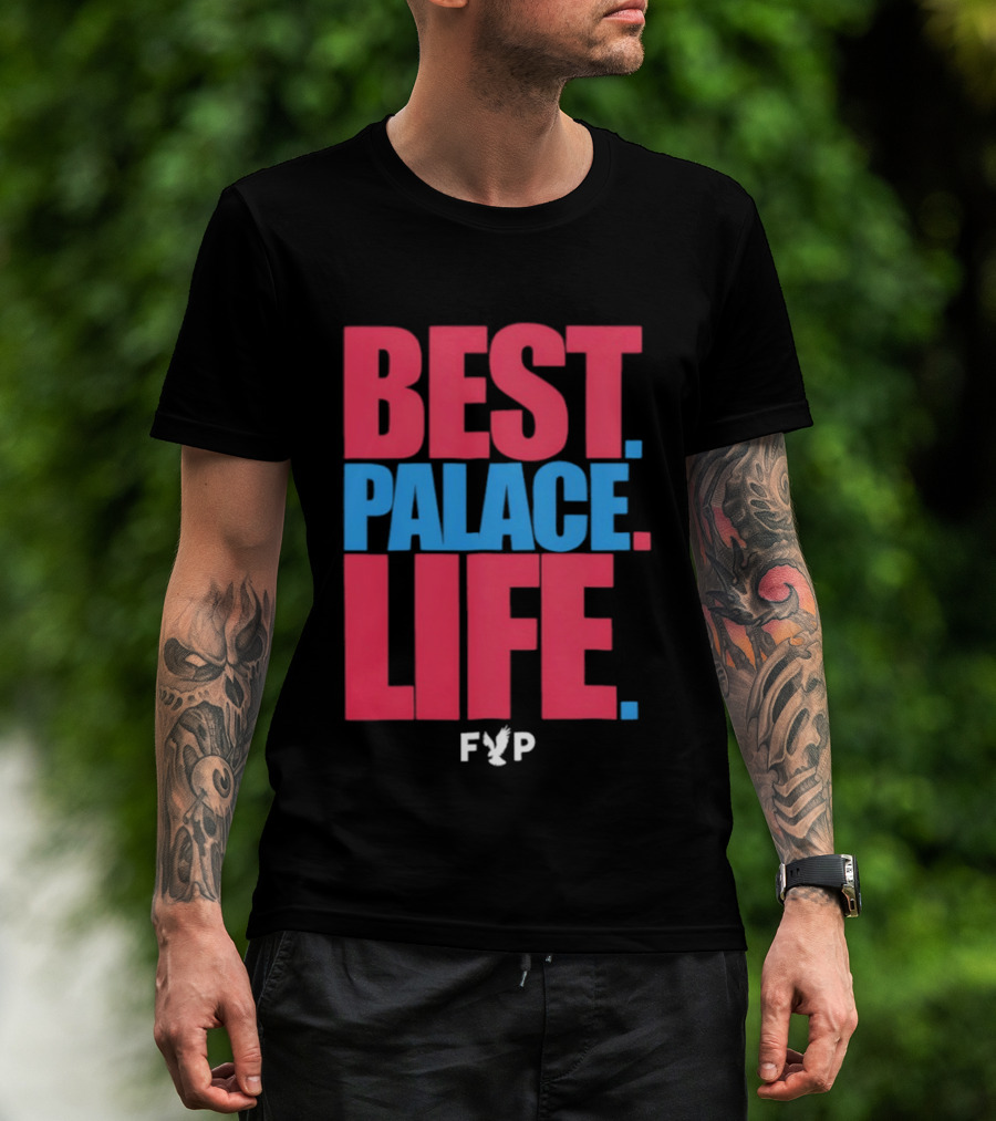 Best Palace Life FYP Crystal Palace Football Club T-Shirt