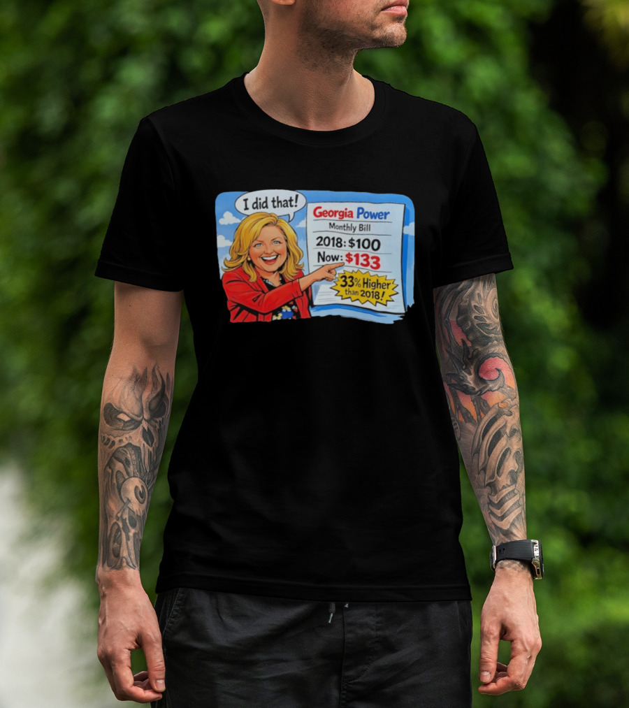Georgia Power Monthly Bill Increase I Did That 33% Higher Than 2018 T-Shirt