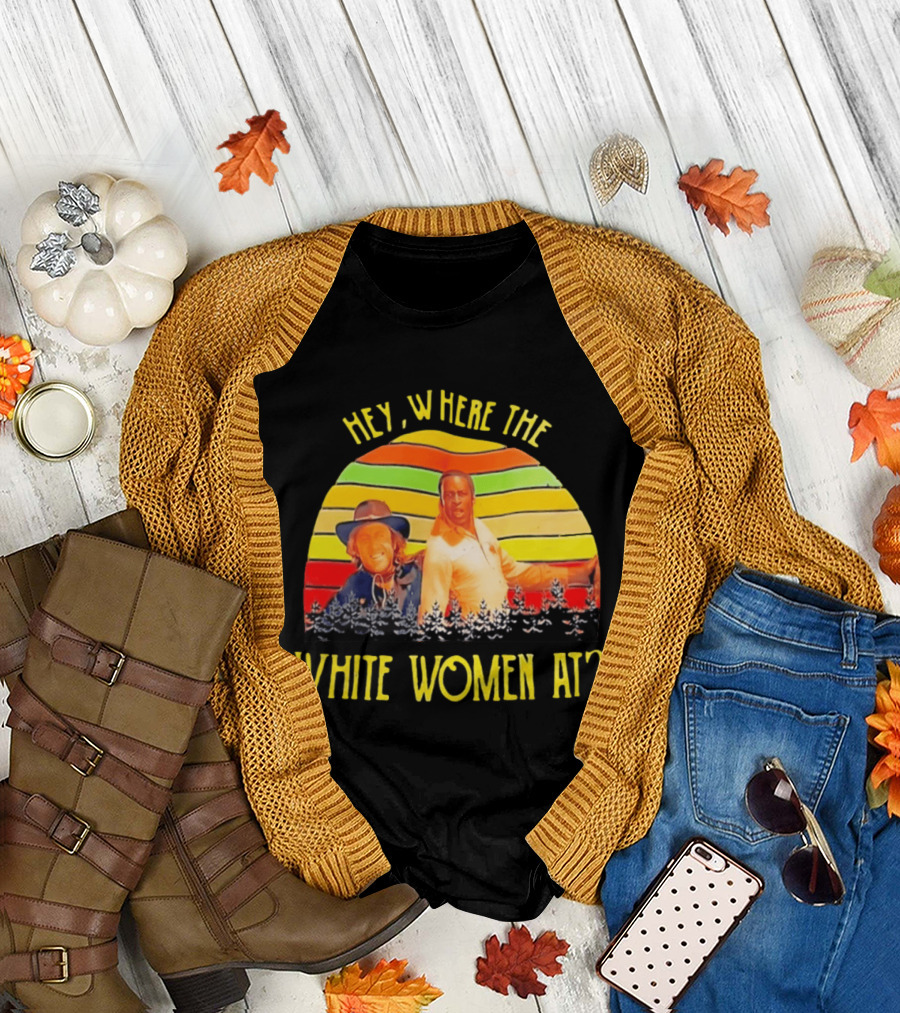 Hey Where The White Women At Vintage Comedy 70s Movie Scene T-Shirt