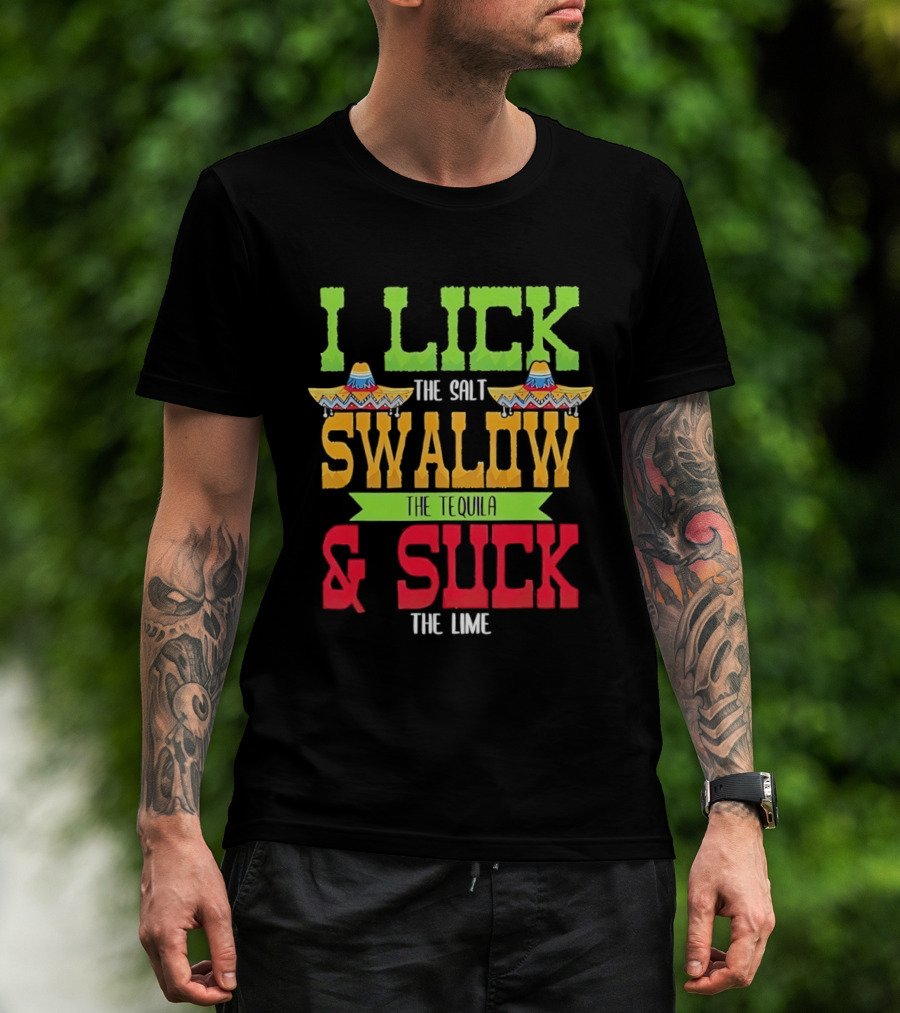 I Lick The Salt Swallow The Tequila & Suck The Lime Cinco De Mayo Sombrero T-Shirt