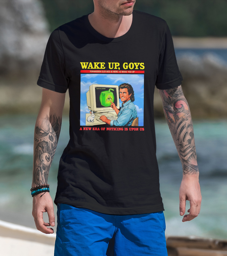 Wake Up Goys Forbidden Clothes A New Era Of Noticing Is Upon Us T-Shirt