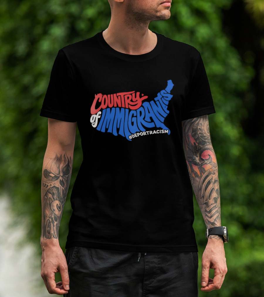 Country Of Immigrants Map Deport Racism T-Shirt