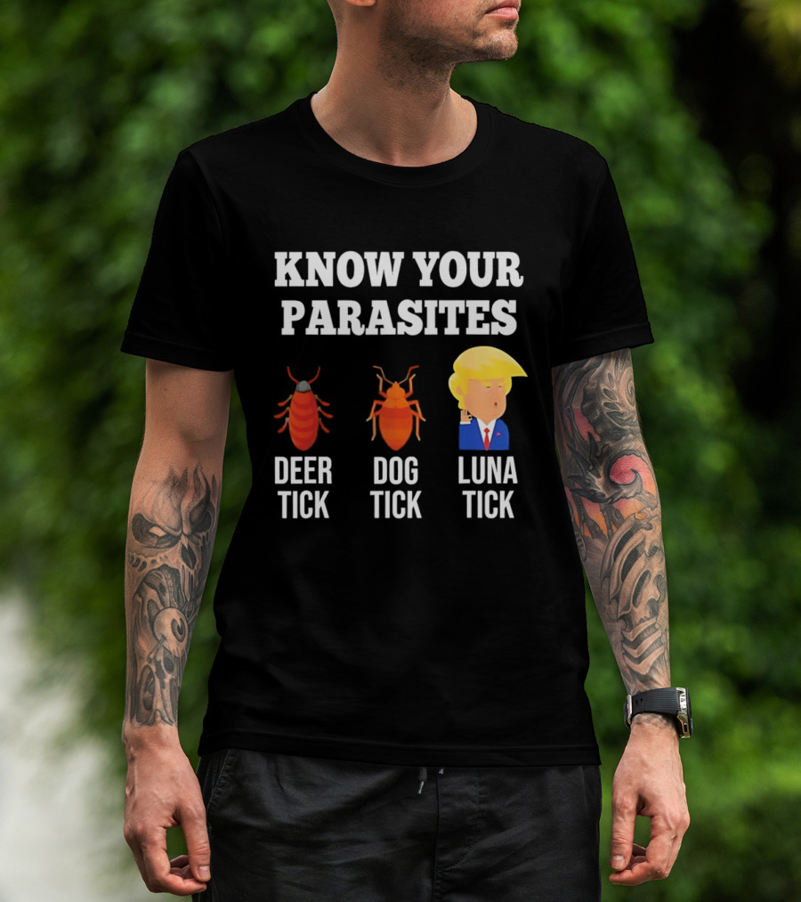 Know Your Parasites Deer Tick Dog Tick Luna Tick Donald Trump T-Shirt