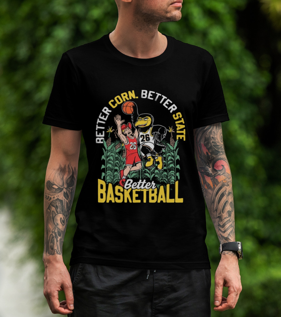 Iowa Hawkeyes Better Corn Better State Better Basketball Over Nebraska Cornhuskers T-Shirt