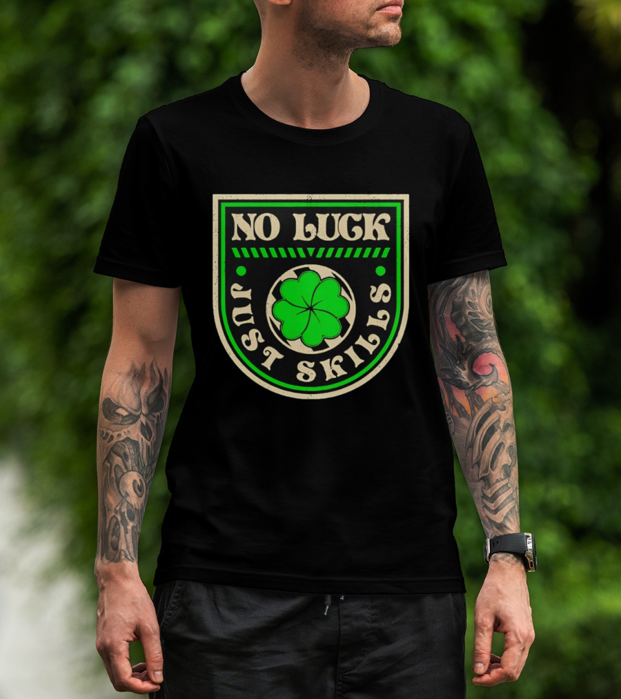 No Luck Just Skills Shamrock T-Shirt