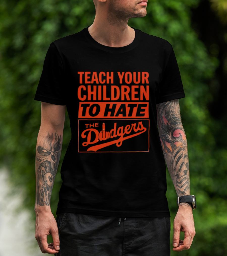 Teach Your Children To Hate The Dodgers T-Shirt