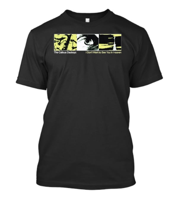 The Callous Daoboys Eye Abstract I Don't Want To See You In Heaven T-Shirt