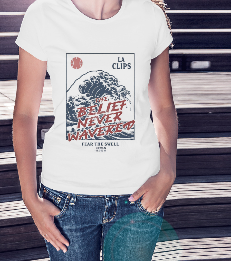 The Belief Never Wavered Fear The Wave LA Clips T-Shirt