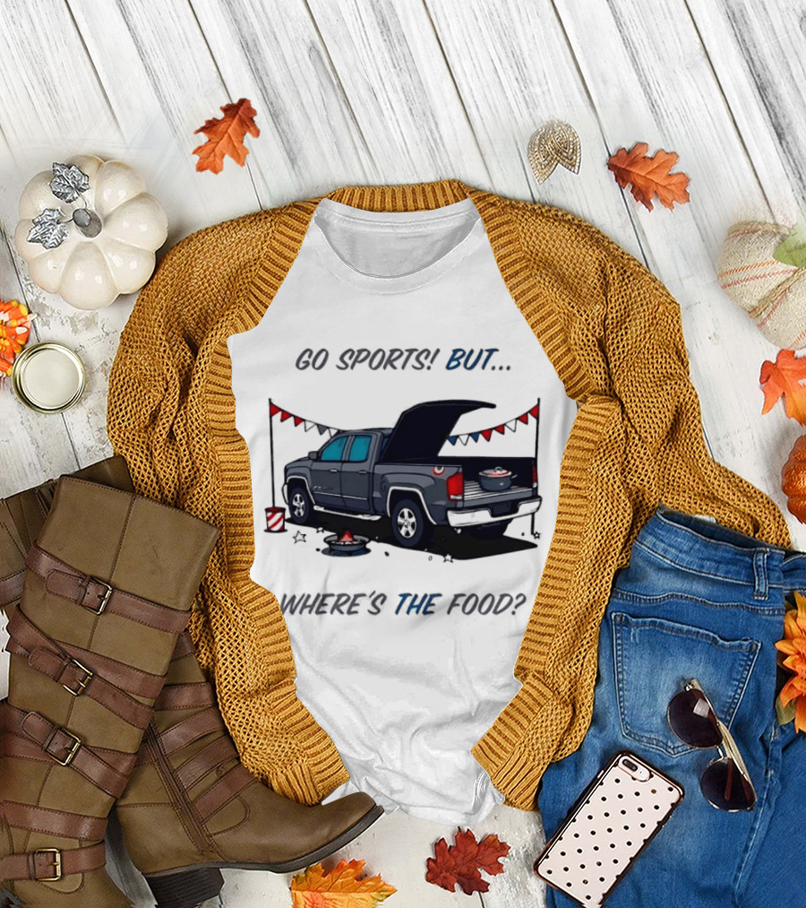Go Sports But Where's The Food Tailgate Truck Fun Football Tailgating Humor T-Shirt