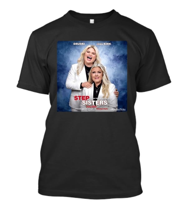 Druski Erika Kirk Step Sisters July 25th Talladega Nights T-Shirt