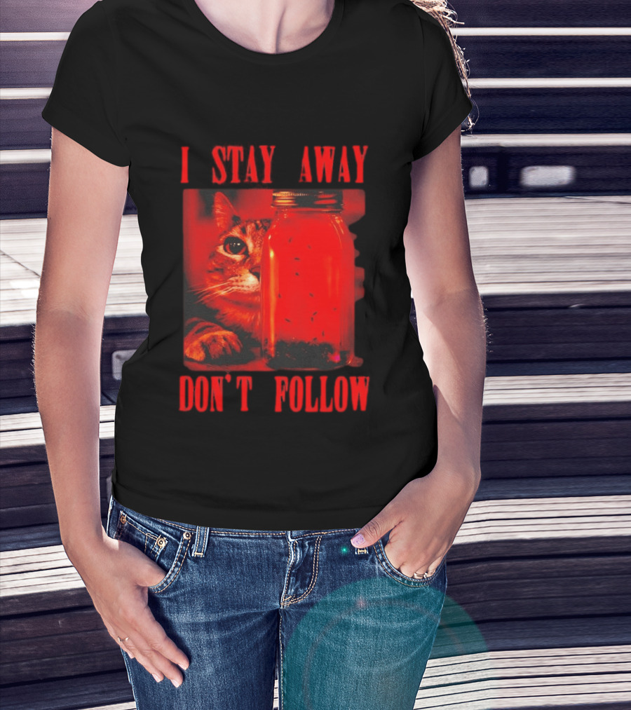 I Stay Away Cat And Jar Of Flies Don't Follow T-Shirt