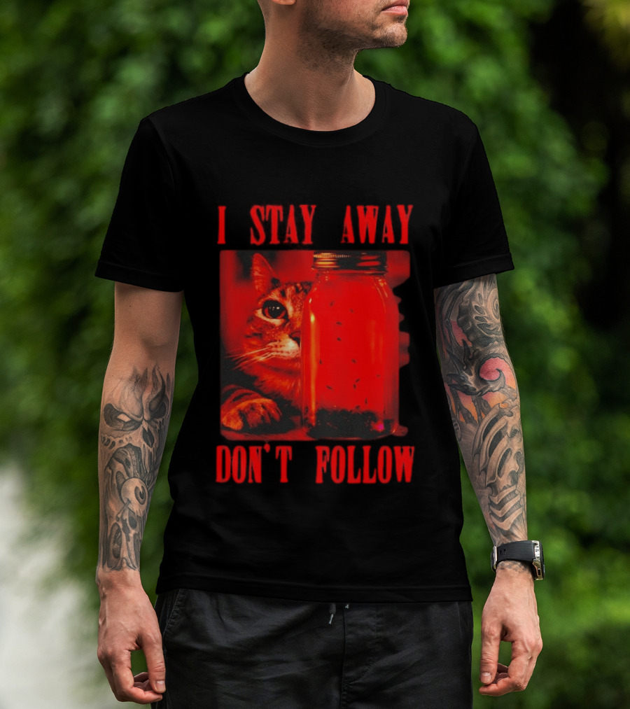 I Stay Away Cat And Jar Of Flies Don't Follow T-Shirt