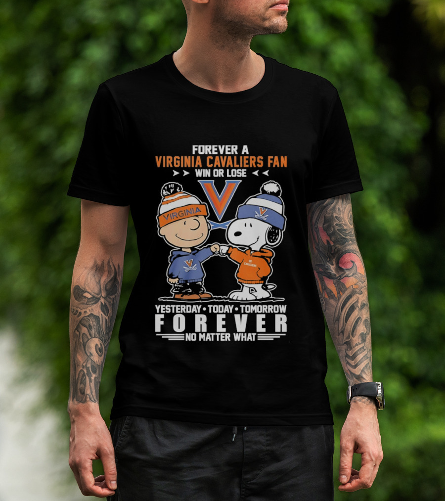 Forever A Virginia Cavaliers Fan Win Or Lose Yesterday Today Tomorrow Forever No Matter What Charlie Brown Snoopy T-Shirt