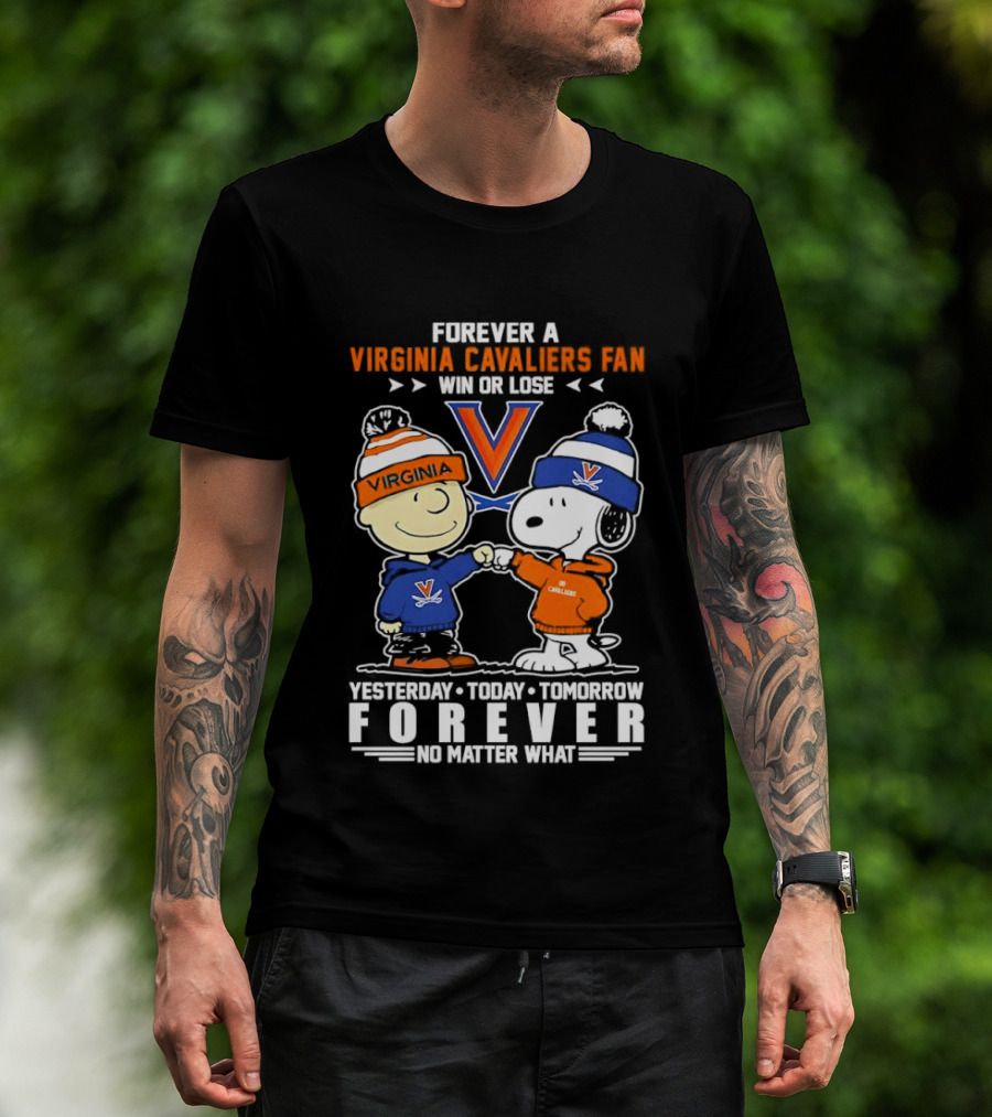 Forever A Virginia Cavaliers Fan Win Or Lose Charlie Brown Snoopy Yesterday Today Tomorrow Forever No Matter What T-Shirt