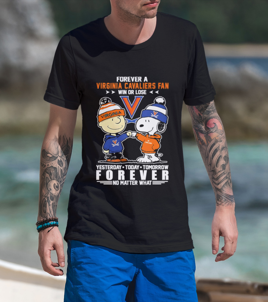 Forever A Virginia Cavaliers Fan Win Or Lose Charlie Brown Snoopy Yesterday Today Tomorrow Forever No Matter What T-Shirt