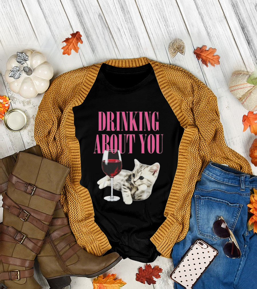 Drinking About You Kitten and Wine Glass T-Shirt