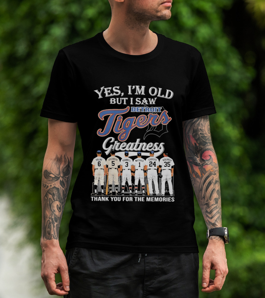 Yes I'm Old But I Saw Detroit Tigers Greatness Thank You For The Memories T-Shirt