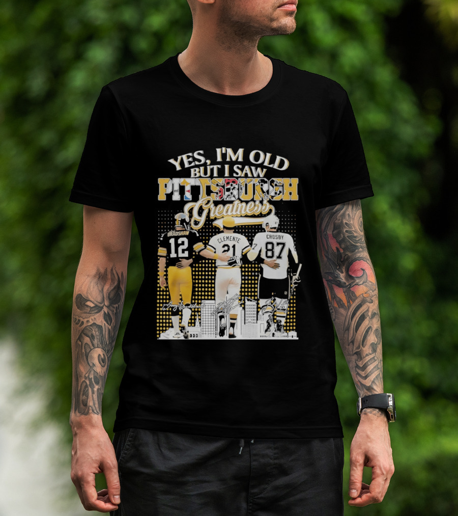 Yes I'm Old But I Saw Pittsburgh Sports Greatness Bradshaw Clemente Crosby T-Shirt