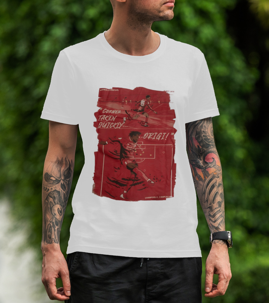 Anfield Liverpool Corner Taken Quickly Origi Liverpool 4 3 Barcelona T-Shirt