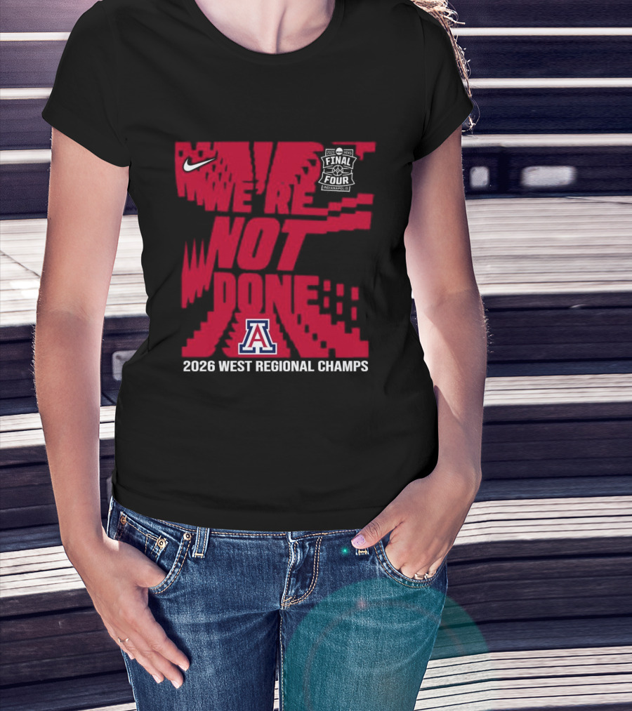 Nike Arizona Wildcats 2026 NCAA West Regional Champs We Are Not Done T-Shirt