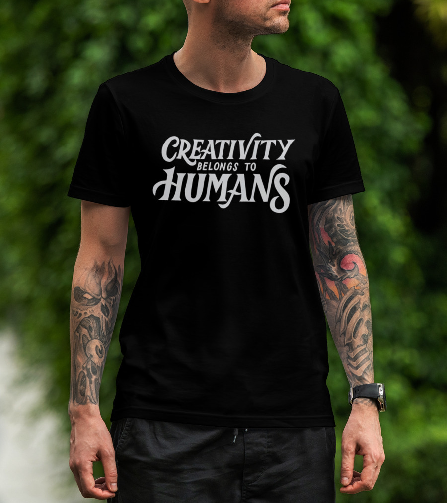 Creativity Belongs To Humans T-Shirt